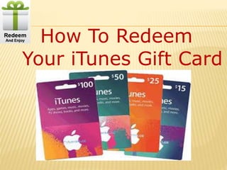 How To Redeem
Your iTunes Gift Card
 