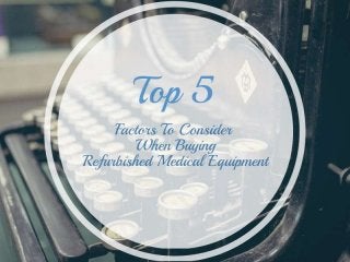 Top 5 Factors To Consider When Buying Refurbished Medical Equipment