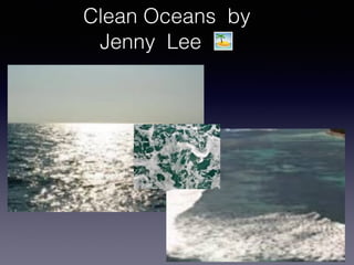 Clean Oceans by
Jenny Lee 🏝
 