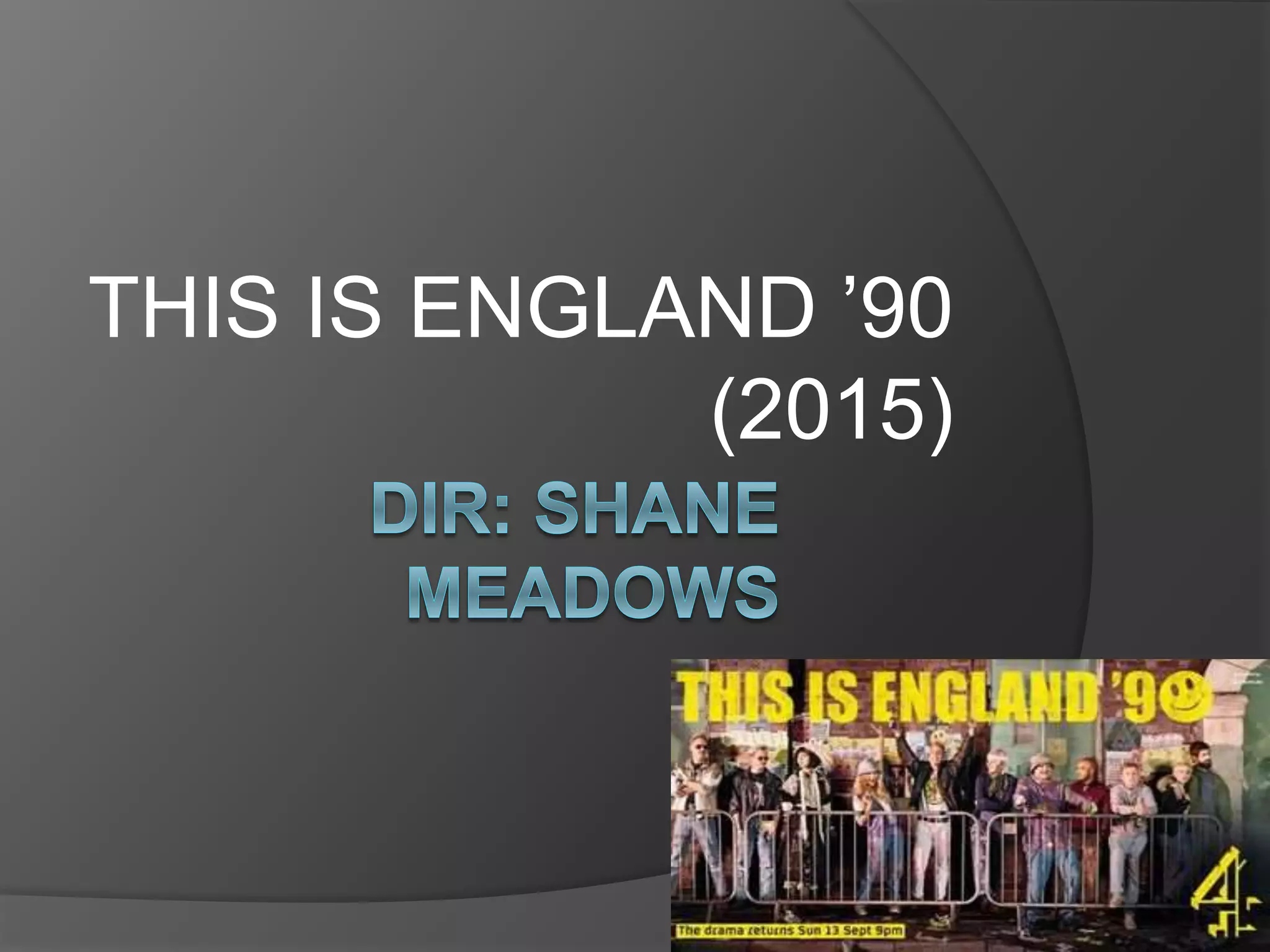 THIS IS ENGLAND ’90
(2015)
 