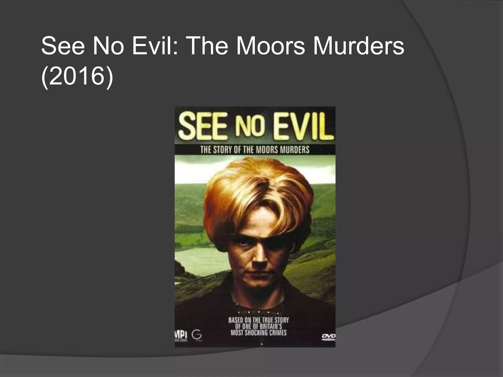 See No Evil: The Moors Murders
(2016)
 