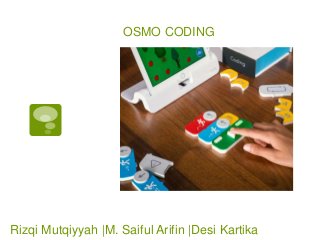 OSMO CODING
Rizqi Mutqiyyah |M. Saiful Arifin |Desi Kartika
 