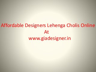 Affordable Designers Lehenga Cholis Online
At
www.giadesigner.in
 