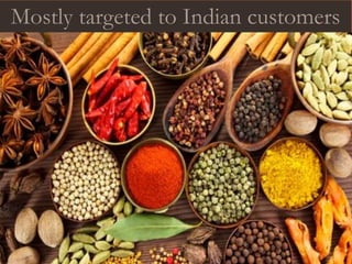 Mostly targeted to Indian customers
 