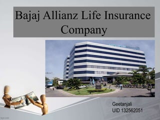 Bajaj Allianz Life Insurance
Company
Geetanjali
UID 132562051
 