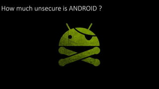 How much unsecure is ANDROID ?
 