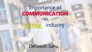 Importance of
in
RETAIL industry
Debasish Sahu
 