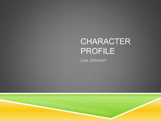 Character Profile: Lee Johnson | PPT