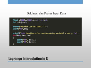 Lagrange Interpolation in C
Daklarasi dan Proses Input Data
 