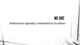 Dedicated to Quality, Committed to Excellence
 