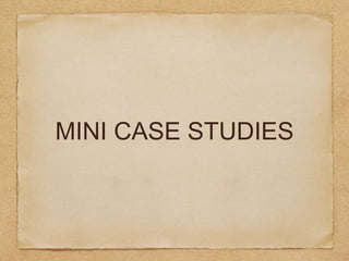 MINI CASE STUDIES
 