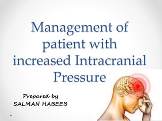 Management of
patient with
increased Intracranial
Pressure
Prepared by
SALMAN HABEEB
 