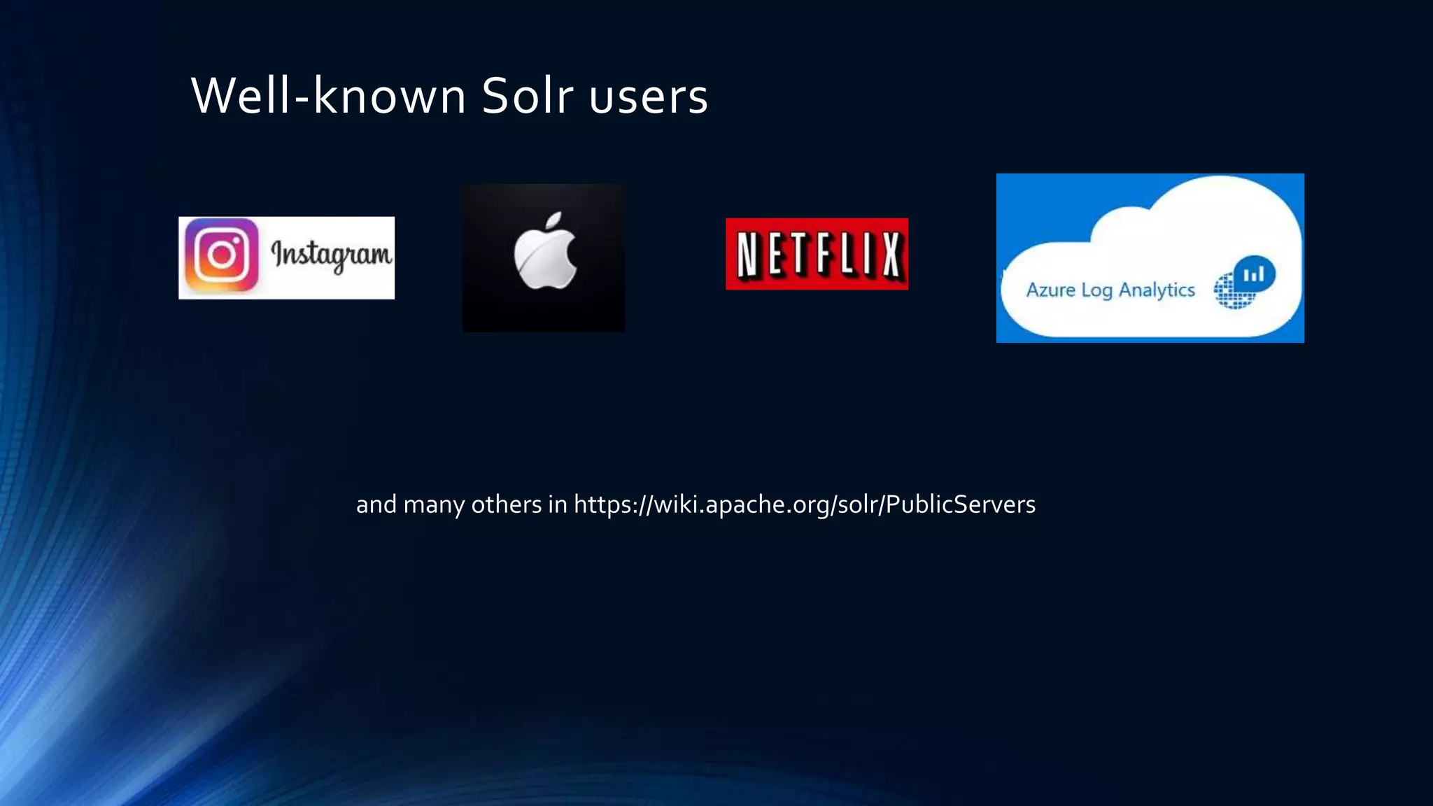 Well-known Solr users
and many others in https://wiki.apache.org/solr/PublicServers
 