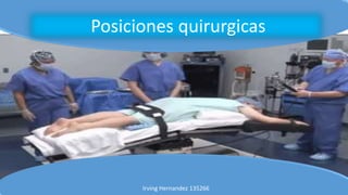 Posiciones quirurgicas
Irving Hernandez 135266
 