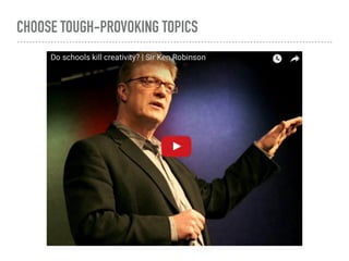 CHOOSE TOUGH-PROVOKING TOPICS
 
