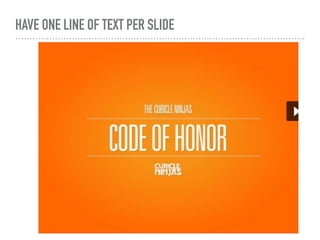 HAVE ONE LINE OF TEXT PER SLIDE
 