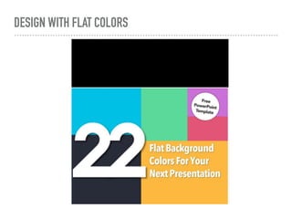DESIGN WITH FLAT COLORS
 
