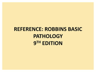 REFERENCE: ROBBINS BASIC
PATHOLOGY
9TH EDITION
 