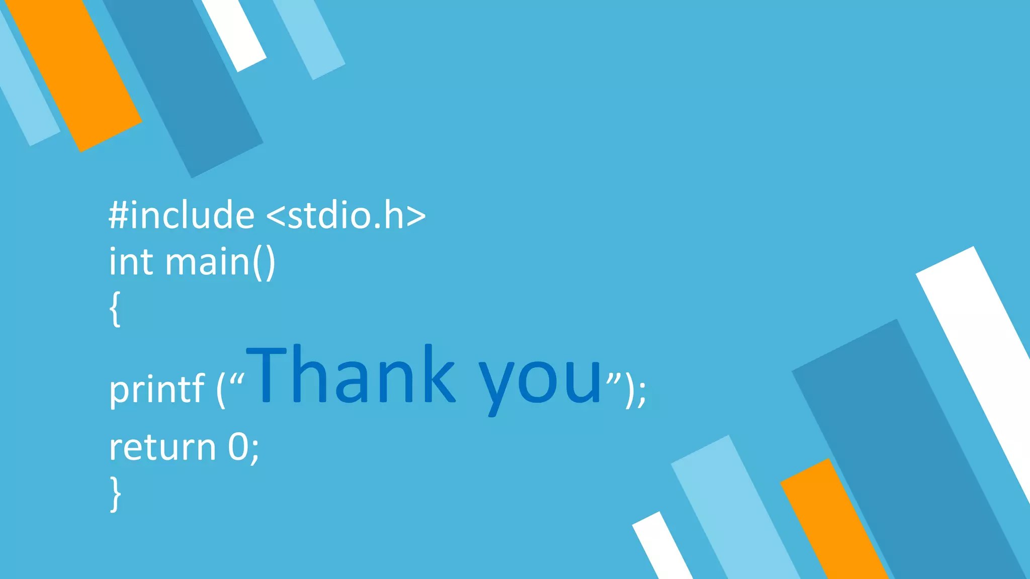 #include <stdio.h>
int main()
{
printf (“Thank you”);
return 0;
}
 
