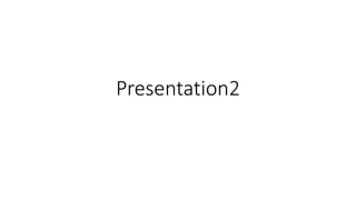 Presentation2
 