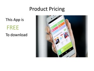 Product Pricing
This App is
FREE
To download
 