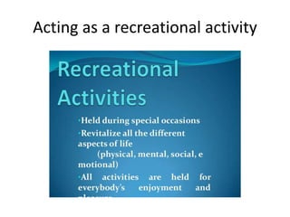 Acting as a recreational activity
 