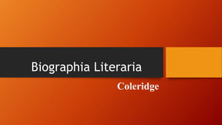 Biographia Literaria
Coleridge
 