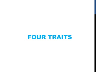 FOUR TRAITS
 