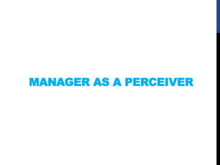 MANAGER AS A PERCEIVER
 