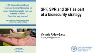 SPF, SPR and SPT as part
of a biosecurity strategy
Victoria Alday-Sanz
victoria_alday@yahoo.com
 