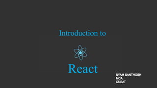 Introduction to
React
 