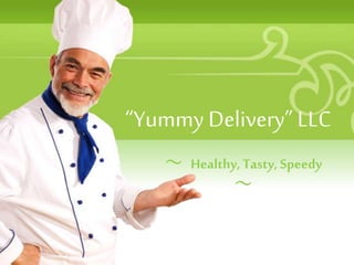 “Yummy Delivery” LLC
～ Healthy, Tasty, Speedy
～
 