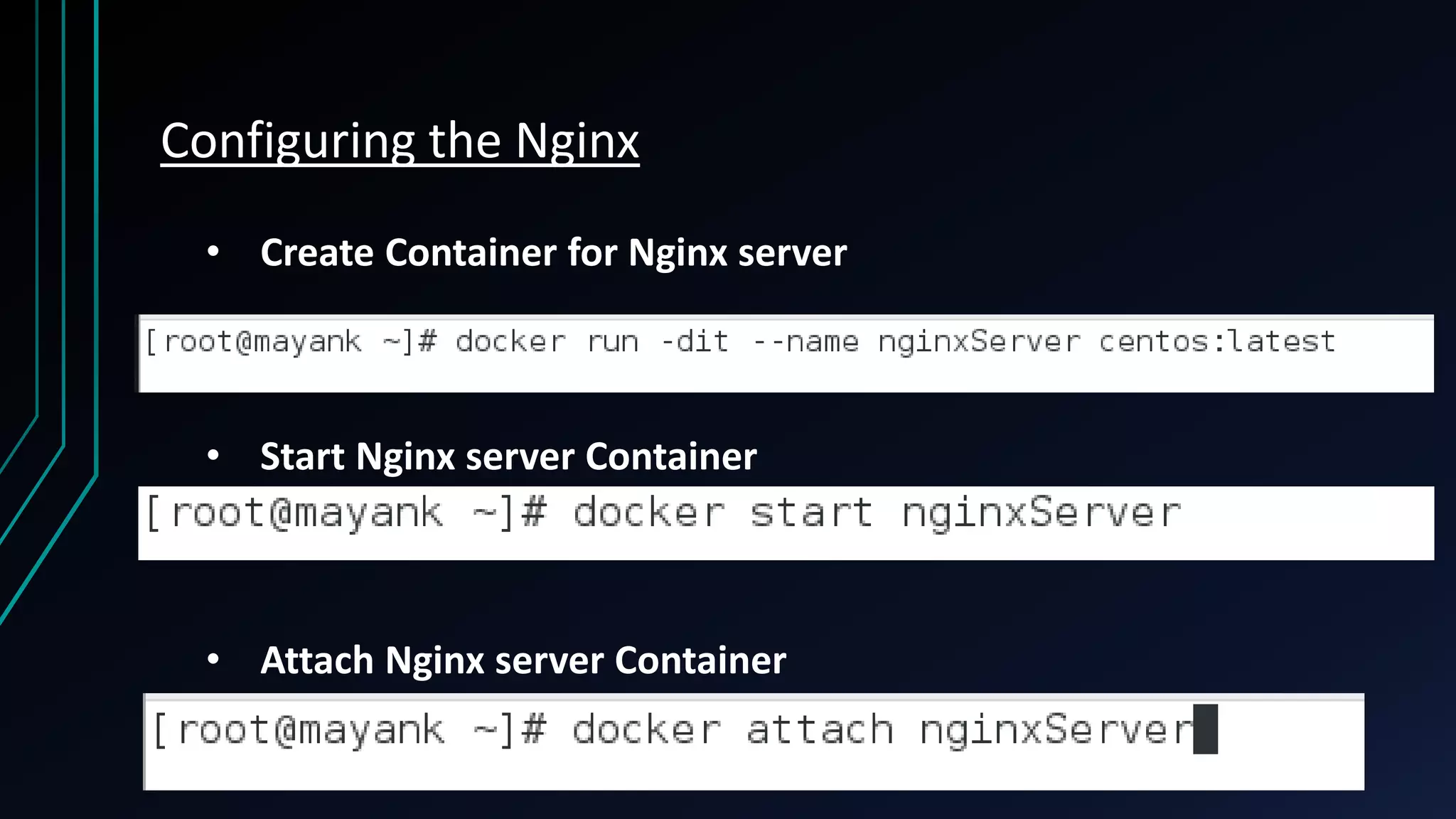 Configuring the Nginx • Create Container for Nginx server • Start Nginx server Container • Attach Nginx server Container 