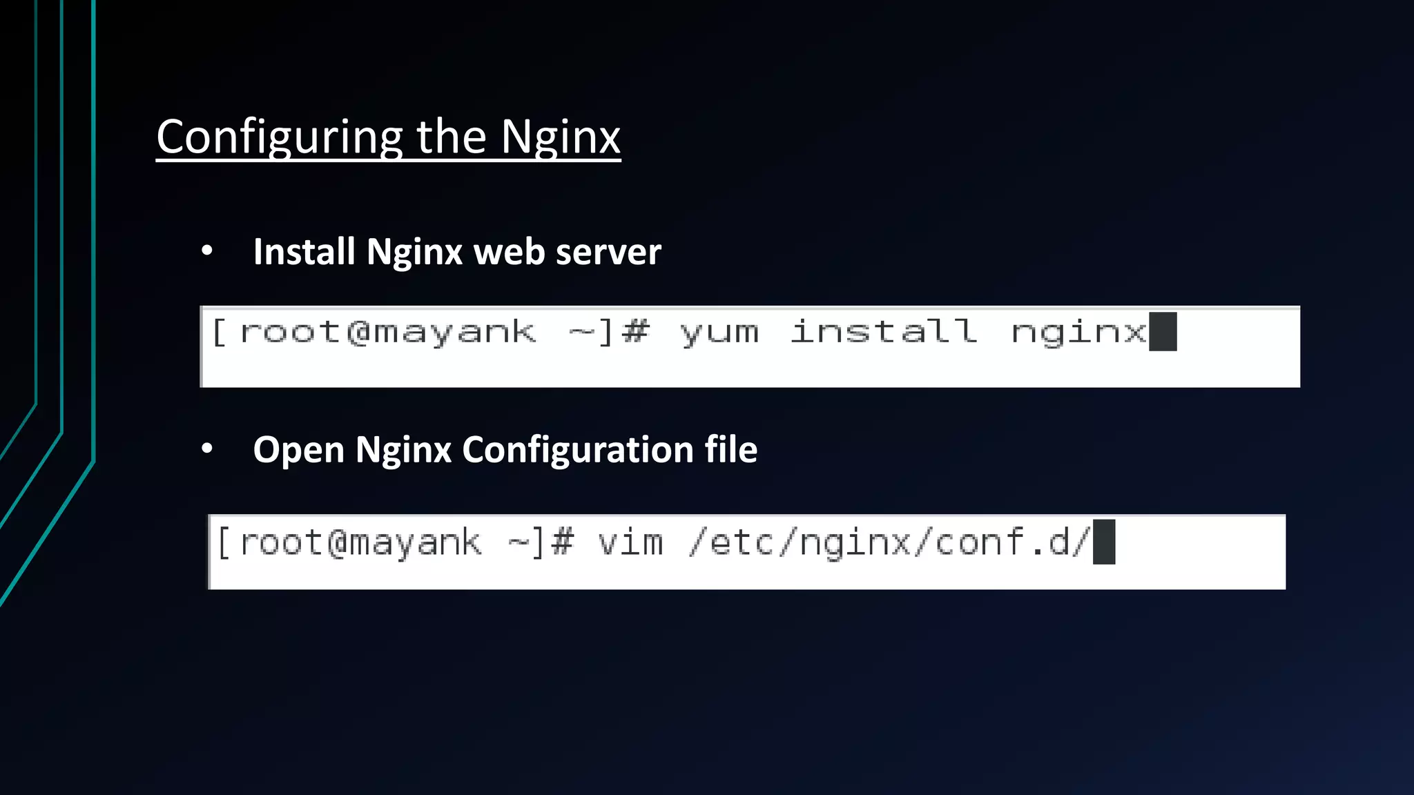 Configuring the Nginx • Install Nginx web server • Open Nginx Configuration file 