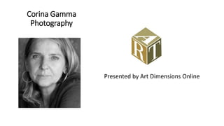 Corina Gamma
Photography
Presented by Art Dimensions Online
 