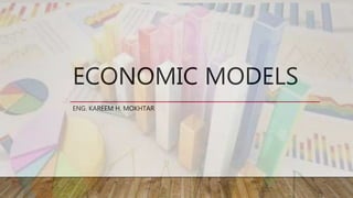 ECONOMIC MODELS
ENG. KAREEM H. MOKHTAR
 