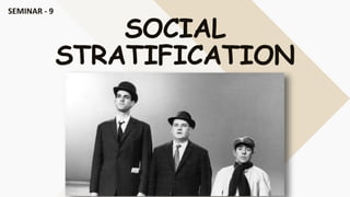 SOCIAL
STRATIFICATION
SEMINAR - 9
 