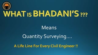 Means
Quantity Surveying….
A Life Line For Every Civil Engineer !!
 