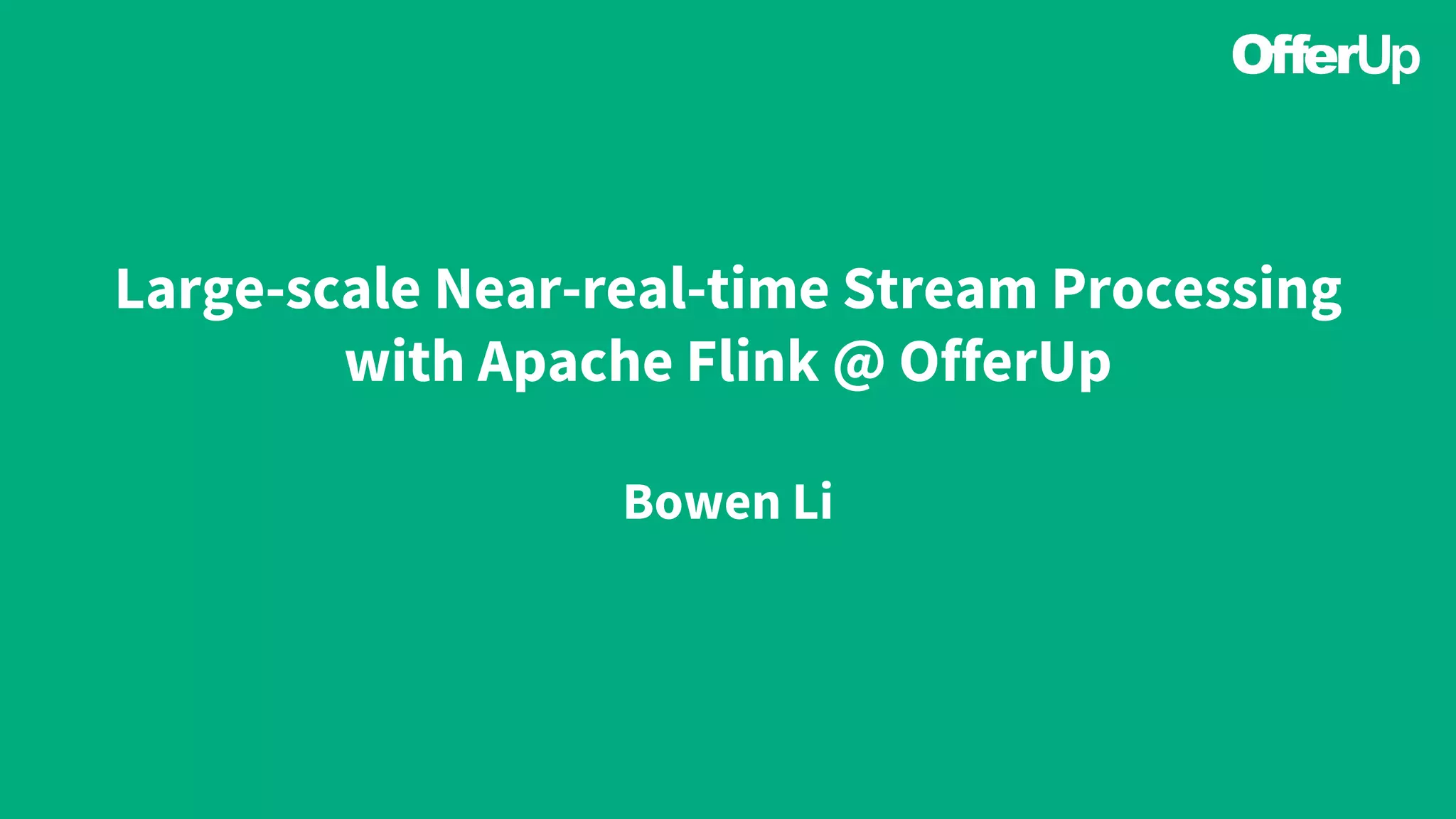 OfferUp Confidential
Large-scale Near-real-time Stream Processing
with Apache Flink @ OfferUp
Bowen Li
 