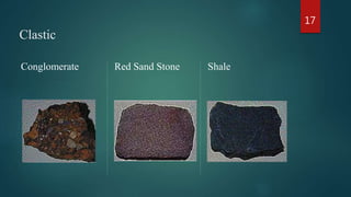 Clastic
Conglomerate Red Sand Stone Shale
17
 
