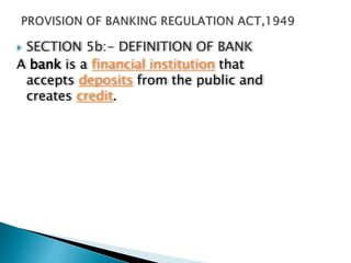  SECTION 5b:- DEFINITION OF BANK
A bank is a financial institution that
accepts deposits from the public and
creates credit.
 