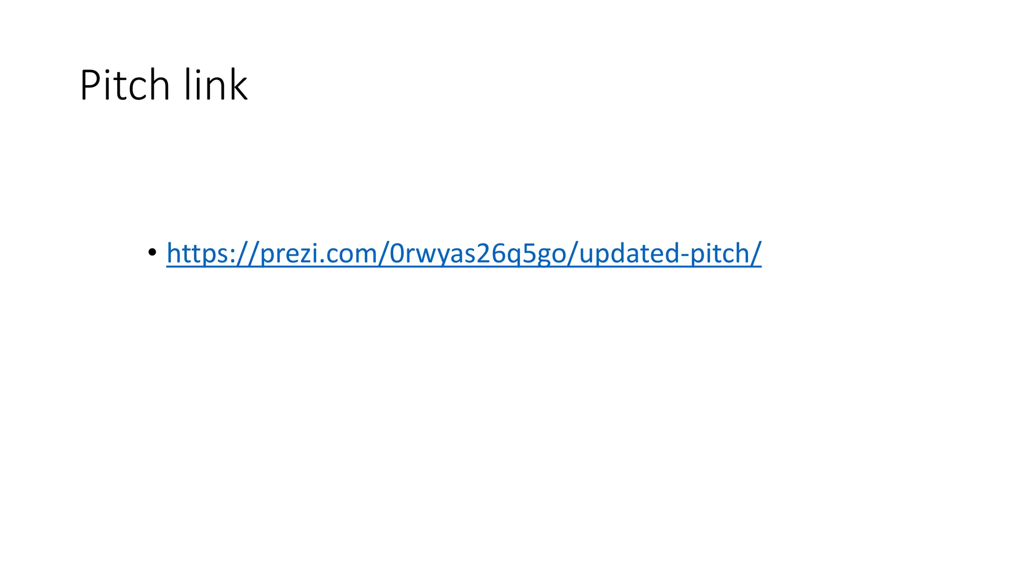 Pitch link
• https://prezi.com/0rwyas26q5go/updated-pitch/
 