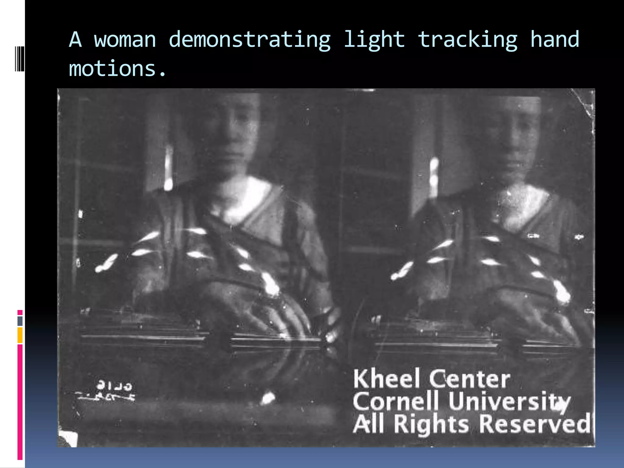 A woman demonstrating light tracking hand
motions.
 
