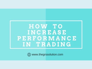 HOW  TO  INCREASE  PERFORMANCE  IN  TRADING