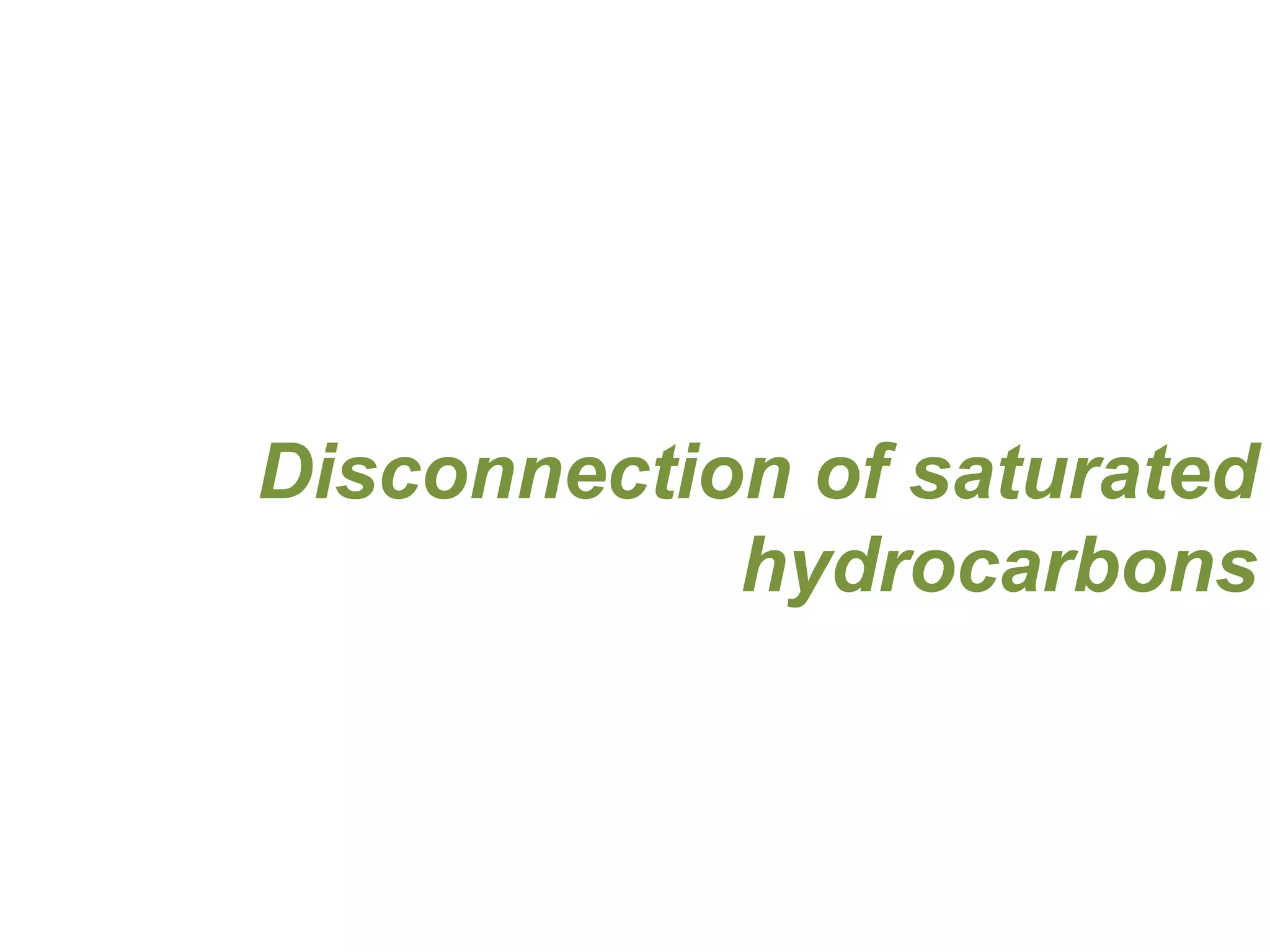Disconnection of saturated
hydrocarbons
 