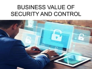 BUSINESS VALUE OF
SECURITY AND CONTROL
 