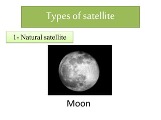 Types of satellite
1- Natural satellite
Moon
 