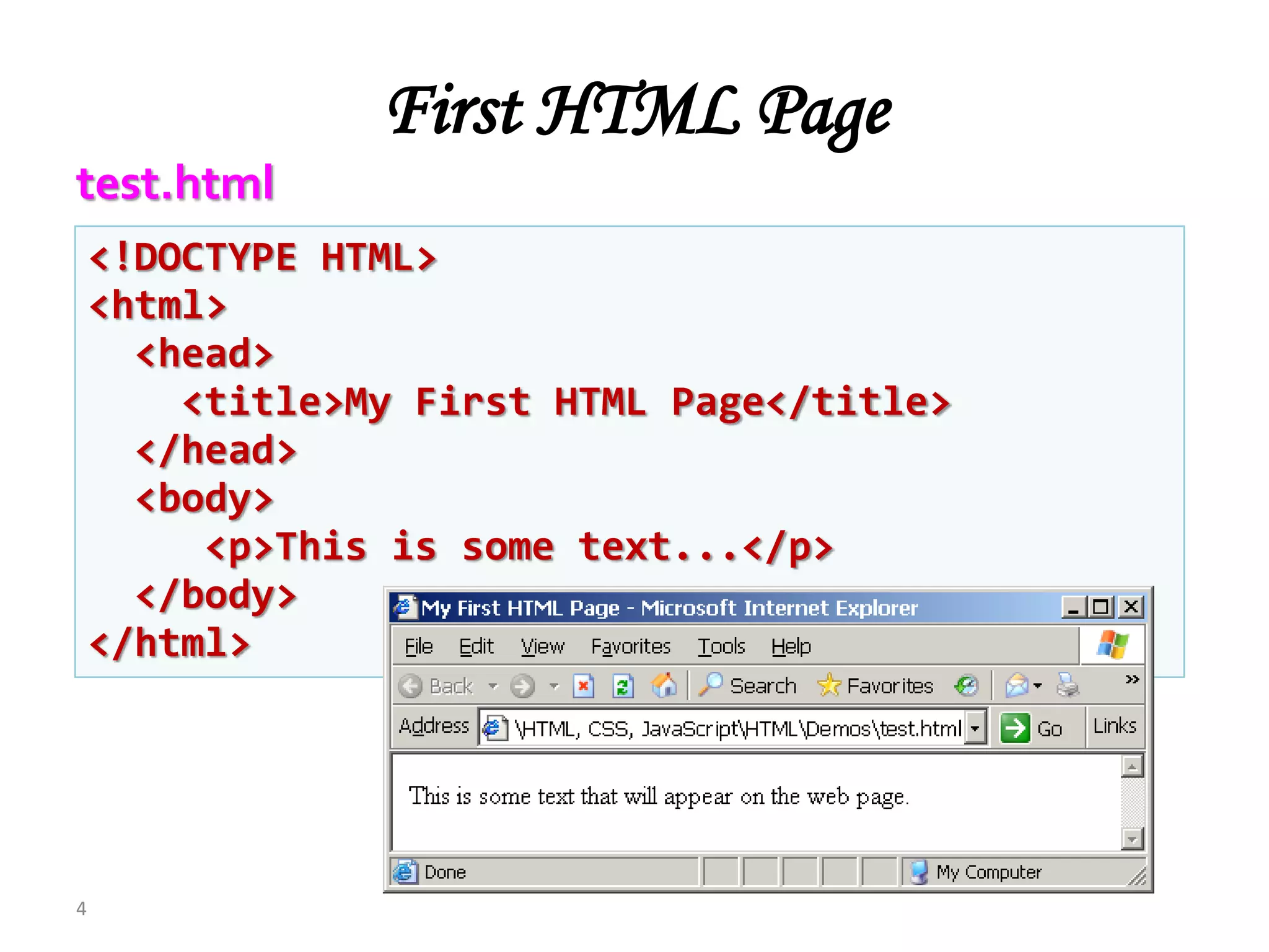 First HTML Page
4
<!DOCTYPE HTML>
<html>
<head>
<title>My First HTML Page</title>
</head>
<body>
<p>This is some text...</p>
</body>
</html>
test.html
 