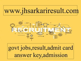 www.jhsarkariresult.com
govt jobs,result,admit card
answer key,admission
 