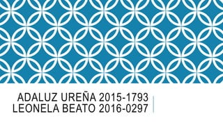 ADALUZ UREÑA 2015-1793
LEONELA BEATO 2016-0297
 